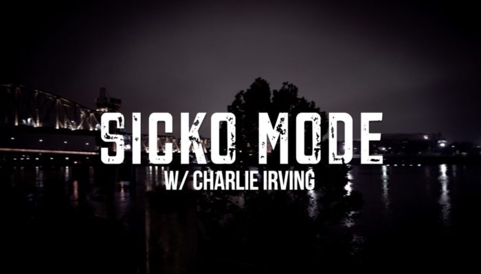 Sicko Mode w/ Charlie Irving