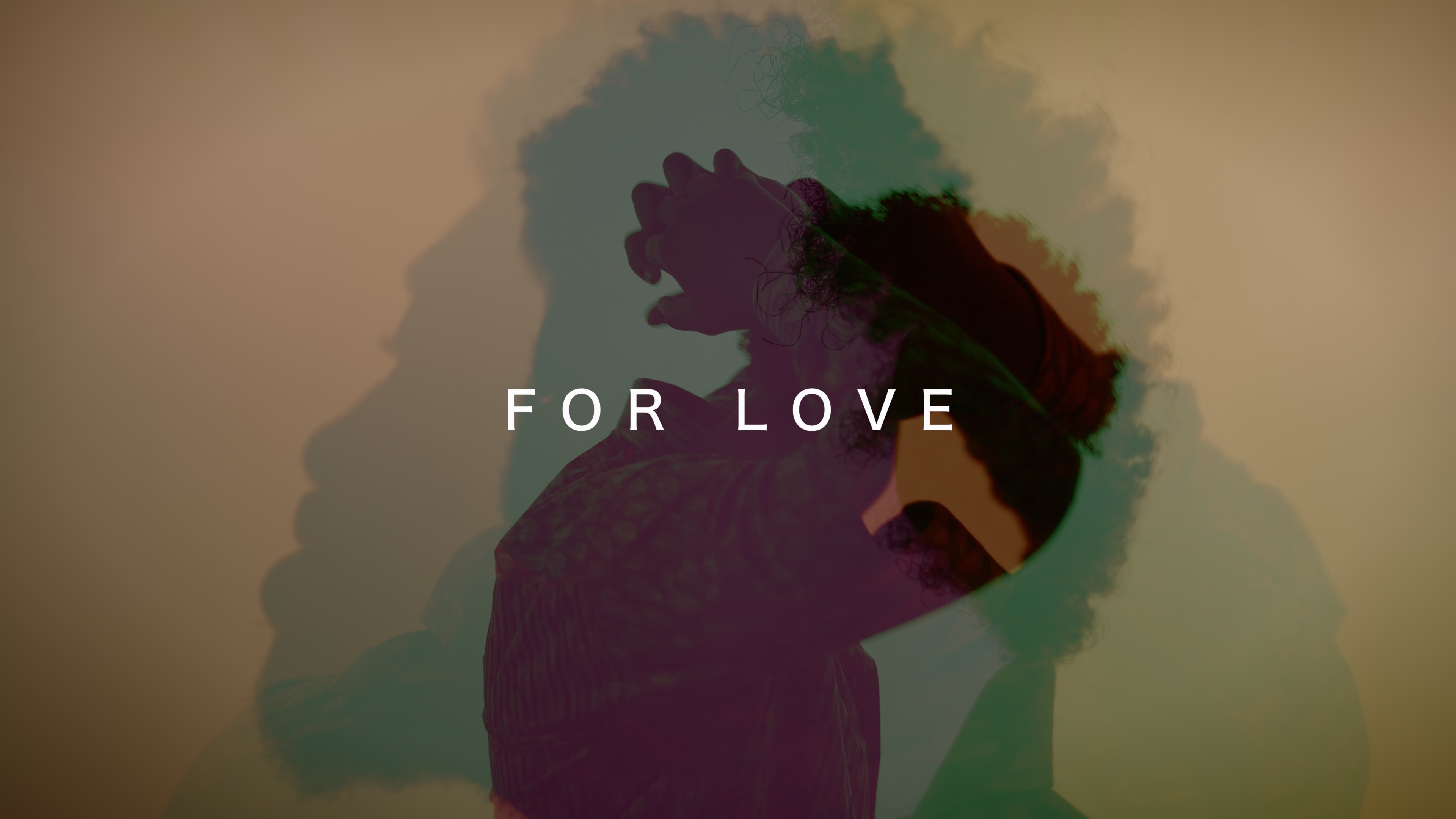 FOR LOVE, A Music Visual